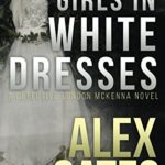 Girls In White Dresses: A Detective London McKenna Novel