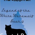 The Doctor and the Daughter (Legend of the White Werewolf Book 9)