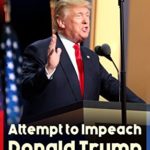Attempt to Impeach Donald Trump – Declassified Government Documents, Investigation of Russian Election Interference & Legislative Procedures for the Impeachment: … of James Comey and other Documents