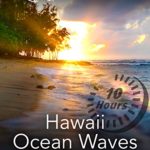 Hawaii Ocean Waves 10 Hours – Sleep, Study, Soothe a Baby, Insomnia Relief White Noise