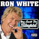 Ron White: You Can’t Fix Stupid