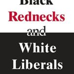 Black Rednecks and White Liberals