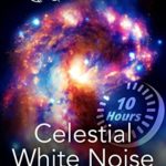 Celestial White Noise 10 Hours – Sleep Better, Reduce Stress, Calm Your Mind, Improve Focus