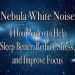 Nebula White Noise 4 Hour Video to help Sleep Better, Reduce Stress, and Improve Focus