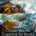 Ocean Waves Crashing on Rocks 10 Hours – White Noise to Help You Relax, Study or Sleep