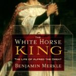 The White Horse King: The Life of Alfred the Great