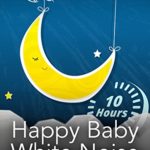 Happy Baby White Noise 10 Hours – Soothe Crying Infant Fast