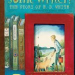 Some Writer!: The Story of E. B. White (Ala Notable Children’s Books. All Ages)