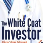 The White Coat Investor: A Doctor’s Guide To Personal Finance And Investing