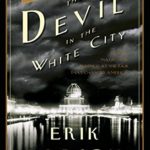 The Devil in the White City: A Saga of Magic and Murder at the Fair that Changed America