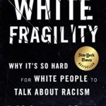 White Fragility: Why It’s So Hard for White People to Talk About Racism