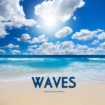 Waves – Tropical Ocean Waves – Relaxing Ocean Sounds for Meditation, Relaxation, Massage, Yoga and Sound Therapy