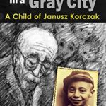 White House in a Gray City: A Breathtaking Memoir of a Jewish Orphan Boy who Survived the Holocaust