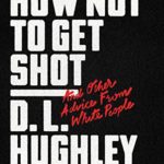 How Not to Get Shot: And Other Advice From White People