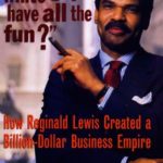Why Should White Guys Have All the Fun?: How Reginald Lewis Created a Billion-Dollar Business Empire