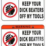TWO Funny Warning Stickers Decals Keep Your Dick Beaters Off My Tools 3 Inches Tall x 5 Inches Long …