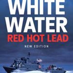 White Water Red Hot Lead: On Board U.S. Navy Swift Boats in Vietnam