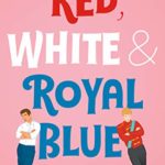 Red, White & Royal Blue: A Novel