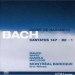 Bach – Marie de Nazareth Cantates 147, 82, 1 / Mauch, White, Daniels, MacLoed, Montreal Baroque, Milnes