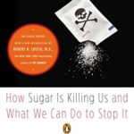 Pure, White, and Deadly: How Sugar Is Killing Us and What We Can Do to Stop It