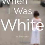When I Was White: A Memoir