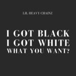 I Got Black, I Got White, What You Want? [Explicit]