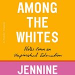 My Time Among the Whites: Notes from an Unfinished Education