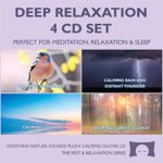 Deep Relaxation 4 CD Set – Soothing Nature Sounds for Meditation, Relaxation and Sleep – Nature’s Perfect White Noise –