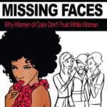 White Spaces Missing Faces: Why Women of Color Don’t Trust White Women