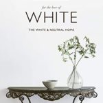 For the Love of White: The White and Neutral Home