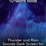 Relaxing White Noise: Thunder and Rain Sounds Dark Screen for Sleeping or Studying