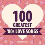 100 Greatest ’80s Love Songs