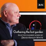 Gathering the Lost Garden, Selected Chamber Works by David Ashley White