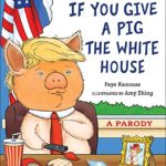 If You Give a Pig the White House: A Parody for Adults