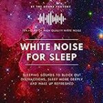 White Noise for Sleep: Sleeping Sounds to Block Out Distractions, Sleep More Deeply, and Wake Up Refreshed – Ten Hours of High-Quality White Noise