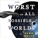 The Worst of All Possible Worlds