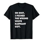 Oh Shit Funny White Elephant Gifts for Adults Under 15 20 T-Shirt