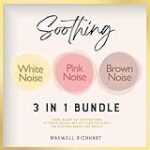 Soothing White Noise, Pink Noise, Brown Noise 3 in 1 Bundle: ASMR, Block Out Distractions to Focus, Relax, and Get a Better Sleep: for Sleeping Babies and Adults